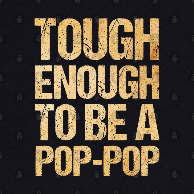 Father's Day Tough Enough To Be A Pop-Pop Grandfather by Toeffishirts